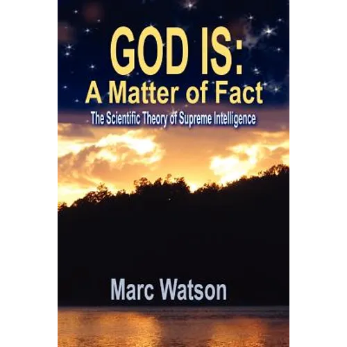 God Is: A Matter of Fact - The Scientific Theory of Supreme Intelligence