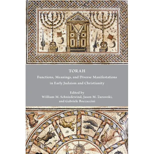 Torah: Functions, Meanings, and Diverse Manifestations in Early Judaism and Christianity