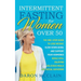Intermittent Fasting for Women Over 50: The One-Stop Guide to Lose Weight, Slow Down Aging, and Support Your Hormones While Still Enjoying Delicious M
