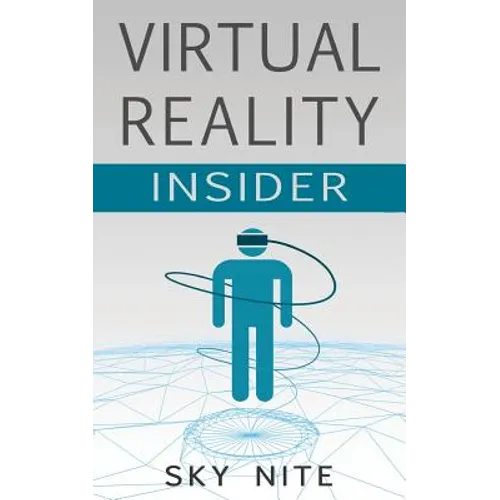 Virtual Reality Insider: Guidebook for the VR Industry