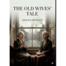 The Old Wives' Tale: by Arnold Bennett