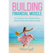 Building Financial Muscle: For anyone who wants to live without financial stress forever!