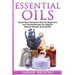 Essential Oils: Quick Start Essential Oils For Beginners And Aromatherapy For Organic Natural Beauty And Health!