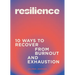 Resilience: 10 Ways to Recover from Burnout and Exhaustion
