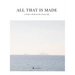 All That Is Made