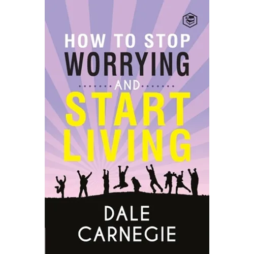How To Stop Worrying & Start Living