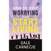 How To Stop Worrying & Start Living