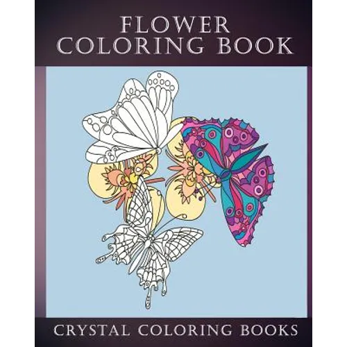 Flower Coloring Book: 30 Beautiful Doodle Style Hand Drawn Stress Relief Coloring Pages. Each Page Has A Pretty Flower And Bird Or Garden Creature.