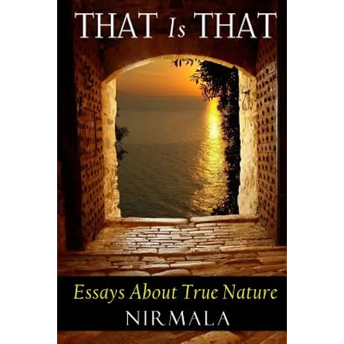 That Is That: Essays About True Nature