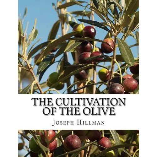 The Cultivation of the Olive: A Short Treatise With Special Reference to Fertilization