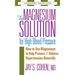 The Magnesium Solution for High Blood Pressure: How to Use Magnesium to Help Prevent & Relieve Hypertension Naturally