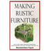 Making Rustic Furniture: How to make chairs, tables, bedroom furniture, garden furniture, gates, fences and more in the rustic style (Hardcover)