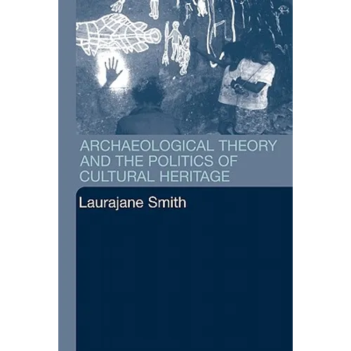 Archaeological Theory and the Politics of Cultural Heritage