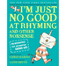 I'm Just No Good at Rhyming: And Other Nonsense for Mischievous Kids and Immature Grown-Ups
