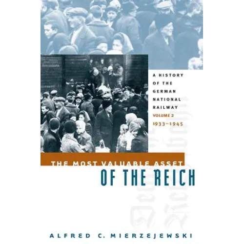 The Most Valuable Asset of the Reich: A History of the German National Railway, Volume 2, 1933-1945