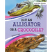 Is It an Alligator or a Crocodile?