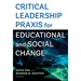Critical Leadership PRAXIS for Educational and Social Change