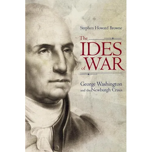The Ides of War: George Washington and the Newburgh Crisis