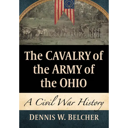 The Cavalry of the Army of the Ohio: A Civil War History
