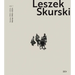 Leszek Skurski - Werkverzeichnis Band 1: Werke Von 1990-2024 / Catalogue Raisonné Vol. 1: Works from 1990-2024