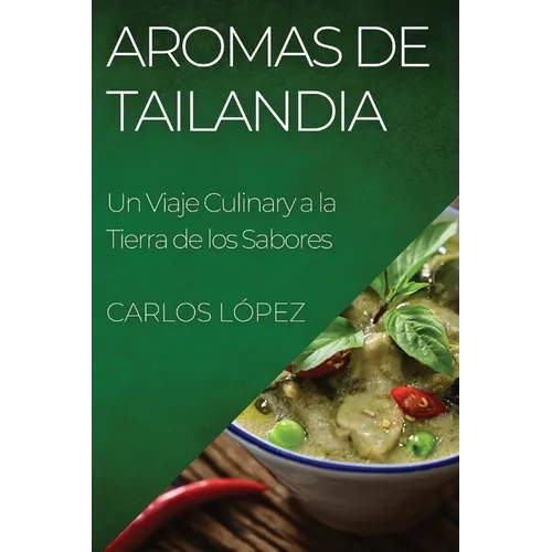 Aromas de Tailandia: Un Viaje Culinary a la Tierra de los Sabores