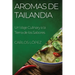 Aromas de Tailandia: Un Viaje Culinary a la Tierra de los Sabores