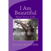 I Am Beautiful: Heal Your Life, One Day At A Time