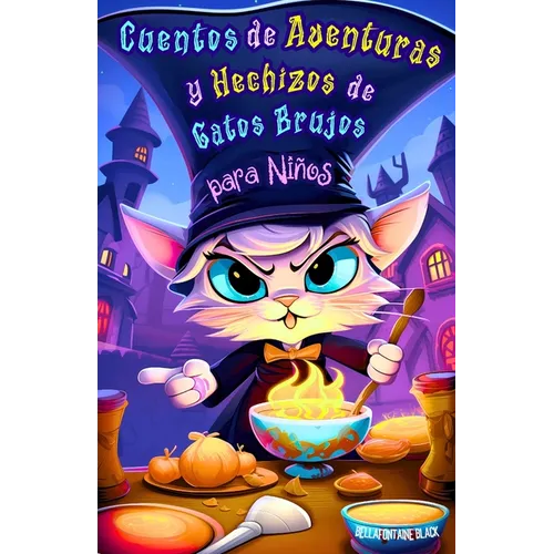 Cuentos de Aventuras y Hechizos de Gatos Brujos para Niños: Historias Divertidas y Mágicas de Encantamientos Felinos, Pociones Misteriosas, Travesuras - Paperback