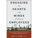 Engaging the Hearts and Minds of All Your Employees: How to Ignite Passionate Performance for Better Business Results
