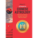 A Course in Chinese Astrology: Reveal Your Destiny, Harness Your Luck with Four Pillars