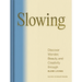Slowing: Discover Wonder, Beauty, and Creativity Through Slow Living