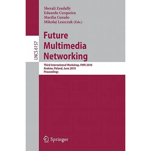 Future Multimedia Networking: Third International Workshop, Fmn 2010, Krakow, Poland, June 17-18, 2010. Proceedings