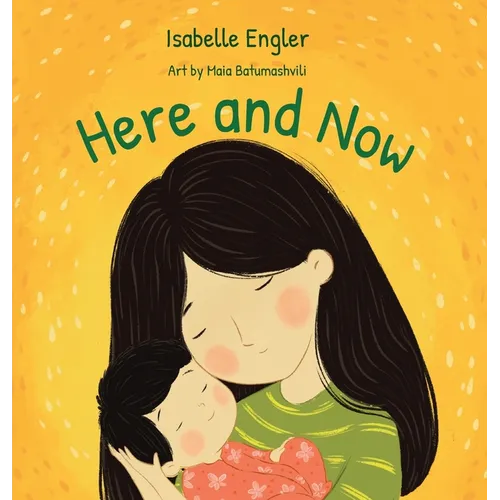 Here and Now: A singable book celebrating motherhood and promoting parent/child bonding