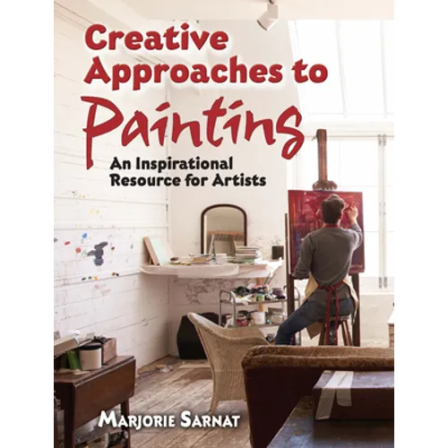 Creative Approaches to Painting: An Inspirational Resource for Artists