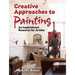 Creative Approaches to Painting: An Inspirational Resource for Artists