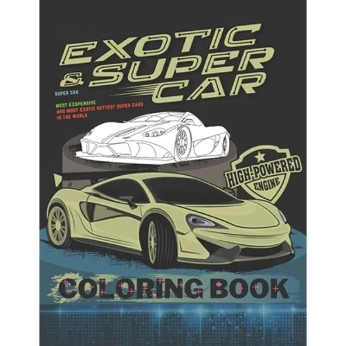 Super Car Coloring Book: Ultimate Exotic Luxury Cars Sport Amazing Designs for Kids And Adults Perfect For Gift