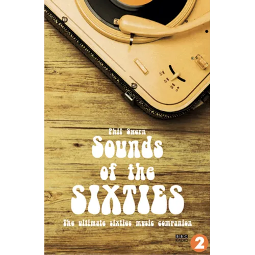 Sounds of the Sixties: The Ultimate Sixties Music Companion