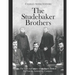 The Studebaker Brothers: The Lives and Legacy of the Family Behind the Famous Automobile Company