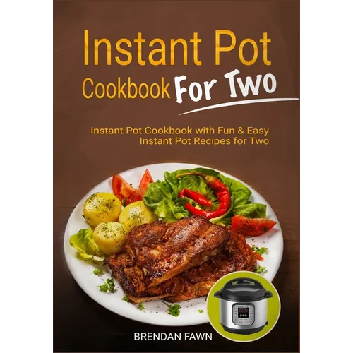Instant Pot Cookbook for Two: Instant Pot Cookbook with Fun & Easy Instant Pot Recipes for Two