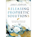 Releasing Prophetic Solutions: Praying Heaven's Promises Over Your Home, Family, and Nation