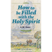 How to be Filled with the Holy Spirit