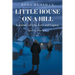 Little House on a Hill: A Journey of Life, Love and Legacy: Based on a True Story