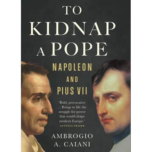 To Kidnap a Pope: Napoleon and Pius VII