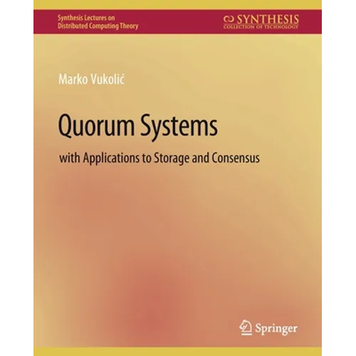 Quorum Systems: With Applications to Storage and Consensus