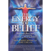 The Energy of Belief: Psychology's Power Tools to Focus Intention and Release Blocking Beliefs