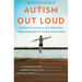 Autism Out Loud: Life with a Child on the Spectrum, from Diagnosis to Young Adulthood