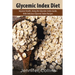 Glycemic Index Diet: Improve Health, Using the Glycemic Index Guide, with Delicious Glycemic Index Recipes