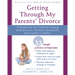 Getting Through My Parents' Divorce: A Workbook for Children Coping with Divorce, Parental Alienation, and Loyalty Conflicts