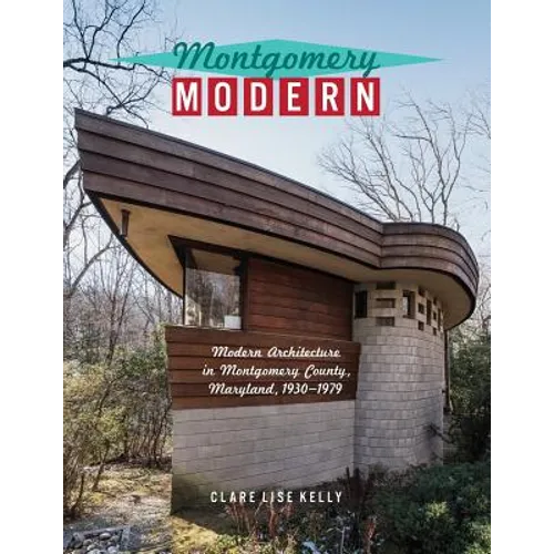 Montgomery Modern: Modern Architecture in Montgomery County, Maryland, 1930-1979