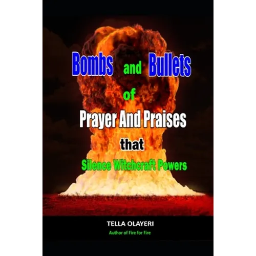 Bombs and Bullets of Prayer and Praises That Silence Witchcraft Powers